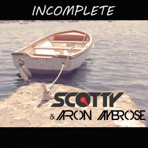 Download track Incomplete (Heller & Ballweg Edit) Scotty, Aaron Ambrose