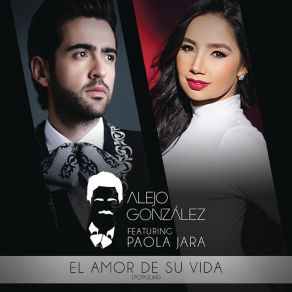 Download track El Amor De Su Vida (Versión Popular) Alejandro GonzálezPaola Jara