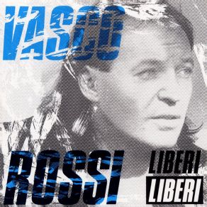 Download track Liberi... Liberi Vasco Rossi