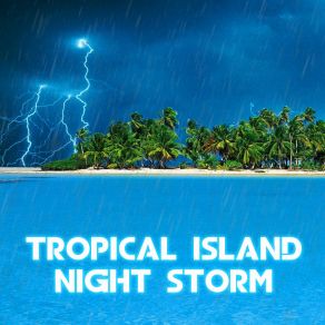 Download track Tropical Island Night Rain Rain In The OceanThunderstorm, The Rain, Oceans, Nature Sounds, Water Sounds, Weather White Noise, Weather Forecast