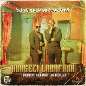 Download track Abagezi Labafana (DJ Vetkuk Vs. Mahoota) Leehleza