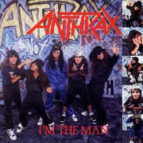 Download track I'm The Man (Censored Radio Version) Anthrax