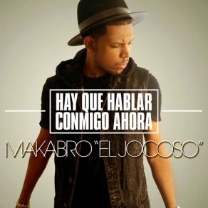 Download track Hay Que Hablar Conmigo Ahora Makabro El Jocoso