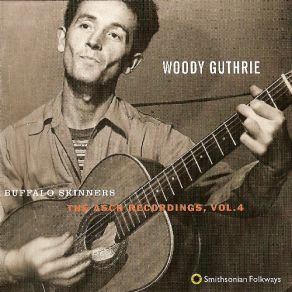 Download track Woody Guthrie - Buffalo Skinners (The Asch Recordings, Vol. 4) - 15 Chisholm Trail Woody Guthrie