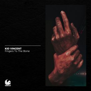 Download track Fingers To The Bone Kid Vincent