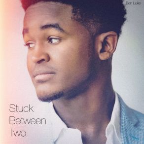 Download track Stuck Between Two Ben Luke