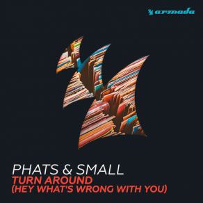 Download track Turn Around (Hey What's Wrong With You) (Maison And Dragen Remix) Phats & Small