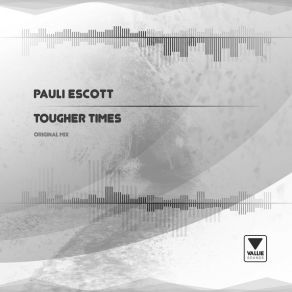 Download track Tougher Times (Original Mix) Pauli Escott