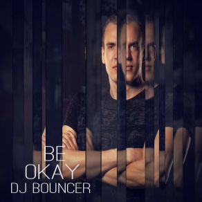 Download track Be Okay (Radio Edit) Dj Bouncer