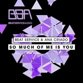 Download track So Much Of Me Is You (Original Mix) Ana Criado, Beat Service