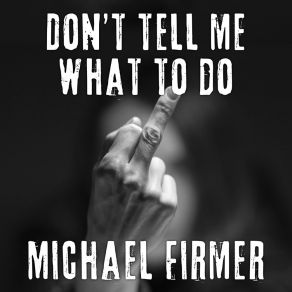 Download track Don't Tell Me What To Do (Instrumental) Michael FirmerΟΡΓΑΝΙΚΟ