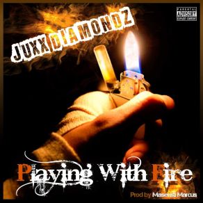 Download track Playing With Fire Juxx Diamondz