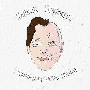 Download track I Wanna Meet Richard Dreyfuss Gabriel Gundacker