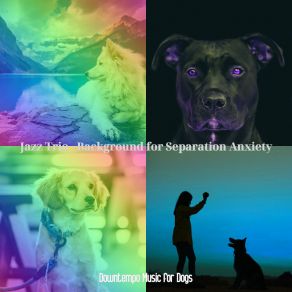 Download track Thrilling Backdrops For Dogs Downtempo Music For Dogs