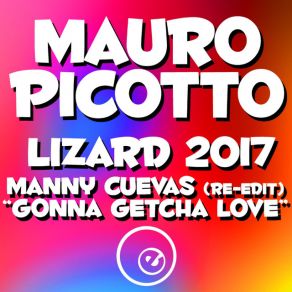 Download track Lizard 2017 (Manny Cuevas Gonna Getcha Love Re-Edit) Mauro Picotto