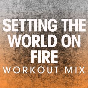 Download track Setting The World On Fire (Workout Mix) Power Music Workout