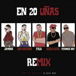 Download track En 20 Uñas (Remix) [Don Chezina, Falo, Guelo Star & Frankie Boy] JamshaGuelo Star, Frankie Boyle, Don Chezina, Falo