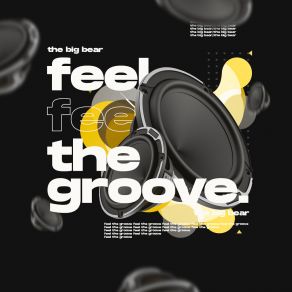 Download track Feel The Groove (Club Mix) The Big Bear