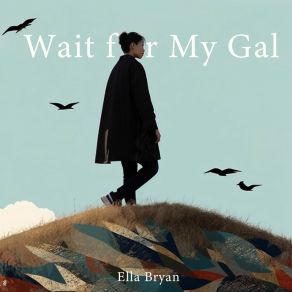 Download track Wait For My Gal Ella Bryan