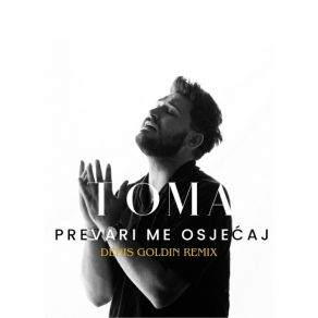 Download track Prevari Me Osjećaj (Denis Goldin Remix, Extended) Denis Goldin