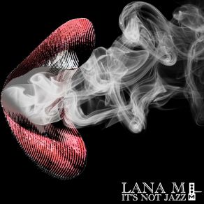 Download track It's Not Jazz Lana M