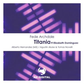 Download track Titania (Alberto Hernandez MX Remix) Fede ArchdaleAlberto Hernandez (MX)