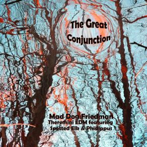 Download track The Great Conjunction Mad Dog FriedmanPhidippus