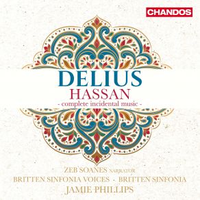 Download track Delius: Hassan, DCW 8, Act 3 Scene 1: The Slaves Inform Hassan That There Is A Beautiful Lady… (Narrator) James Phillips, Britten Sinfonia, Zeb Soanes, Britten Sinfonia Voices