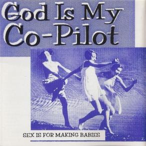 Download track Sex Is For Making Babies God Is My Co-Pilot