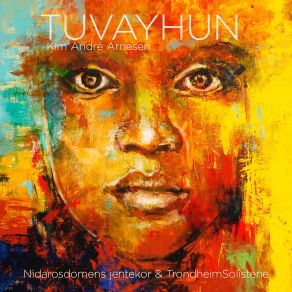 Download track TUVAYHUN: X. The Face Of God Trondheimsolistene, Nidarosdomens Jentekor, Anita Brevik