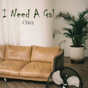 Download track I Need A Gal Chizy