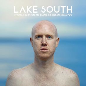 Download track If You're Born On An Island The Ocean Heals You Lake South