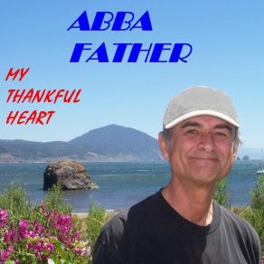 Download track My Thankful Heart Abba Father