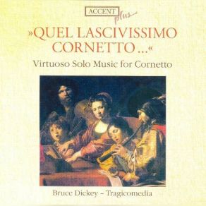 Download track Tarquinio Merula: Sonata Prima Per Violino O Cornetto E Basso Tragicomedia, Bruce Dickey