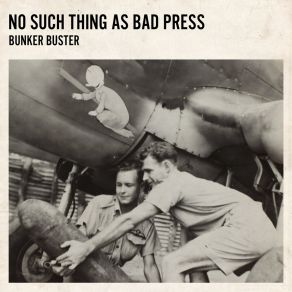 Download track No Such Thing As Bad Press Bunker Buster