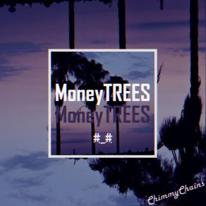 Download track Money Trees (Outro) ChimmyChainsVlexx