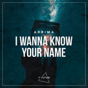 Download track I Wanna Know Your Name Adrima