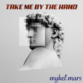 Download track Take Me By The Hand Mykel Mars