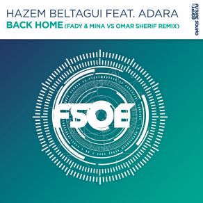 Download track Back Home (Fady & Mina Vs Omar Sherif Remix) (Fady & Mina Vs Omar Sherif Extended Remix) Hazem Beltagui, Fady & Mina, Adara, Fady And Mina