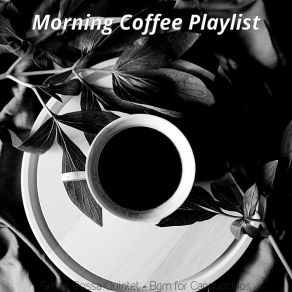 Download track Dashing Ambience For Cafe Lattes Morning Coffee Playlist