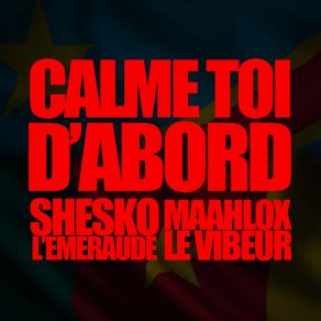 Download track Calme Toi D'abord Shesko L'emeraude, Maahlox Le Vibeur