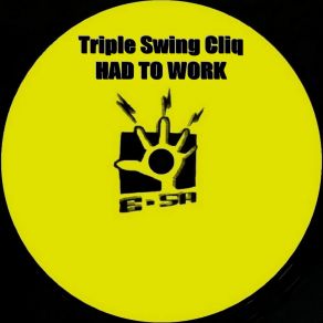 Download track Had To Work (Dub) Triple Swing Cliq