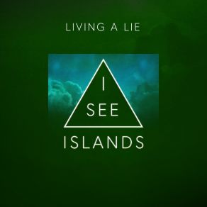 Download track Living A Lie I See Islands