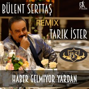 Download track Haber Gelmiyor Yardan (Remix) Bülent Serttaş