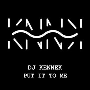 Download track Put It To Me (Radio Mix) Dj Kennek