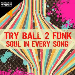 Download track Soul In Every Song (Instrumental Club Mix) Try Ball 2 Funk