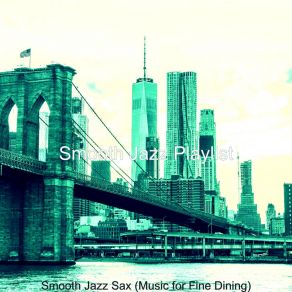 Download track Relaxing Ambiance For Fine Dining Smooth Jazz Playlist