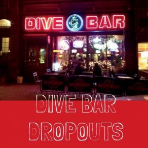 Download track I Love To Watch Her Go Dive Bar Dropouts