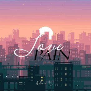 Download track Love Pain Khôi Vũ