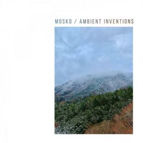 Download track Ambient Inventions # 8 Mosko